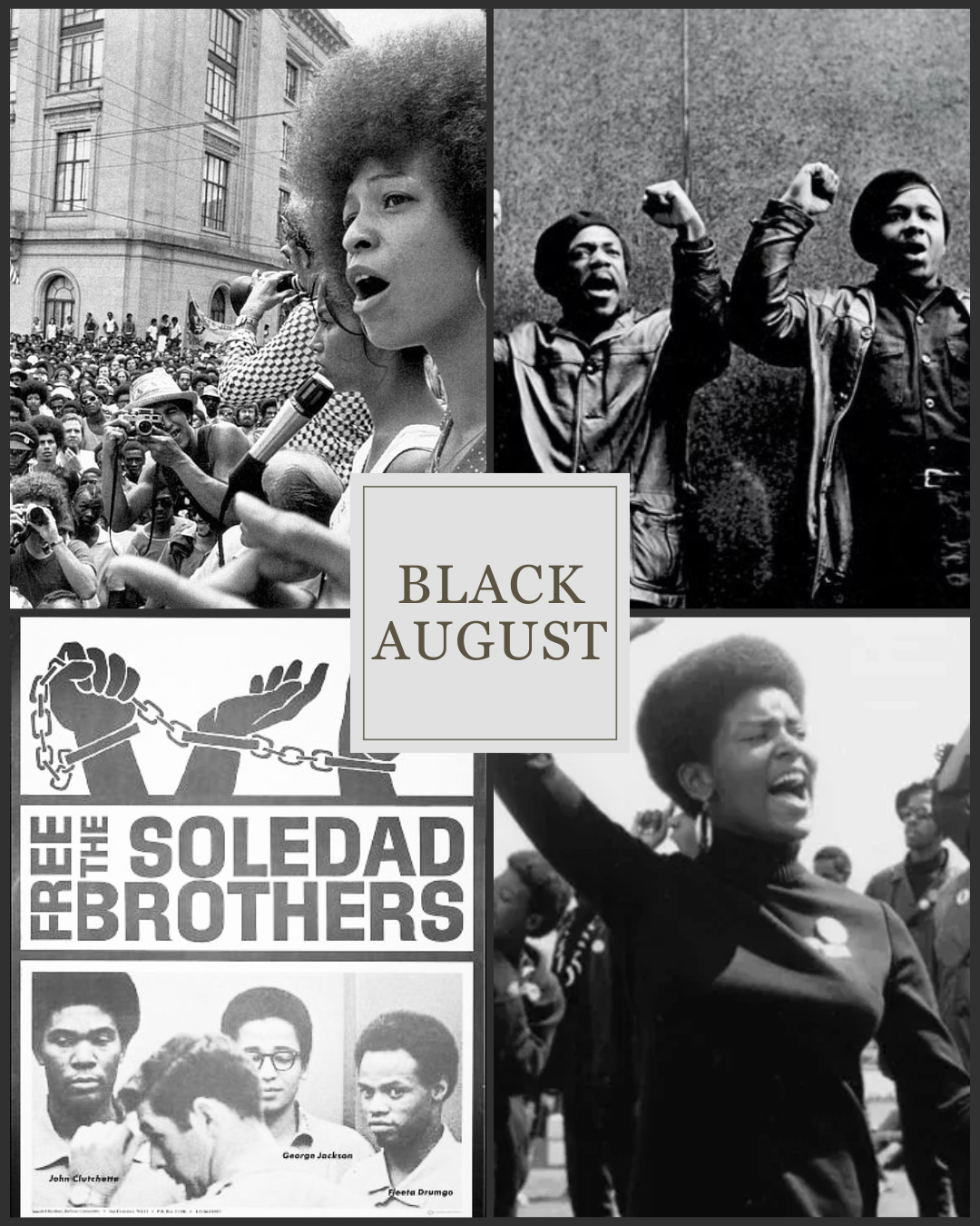 A four-panel Black and white composite showing Black activists speaking and raising fists at protests, a "Free the Soledad Brothers" poster, and a Black woman raising her fist at a rally; center text reads "Black August"