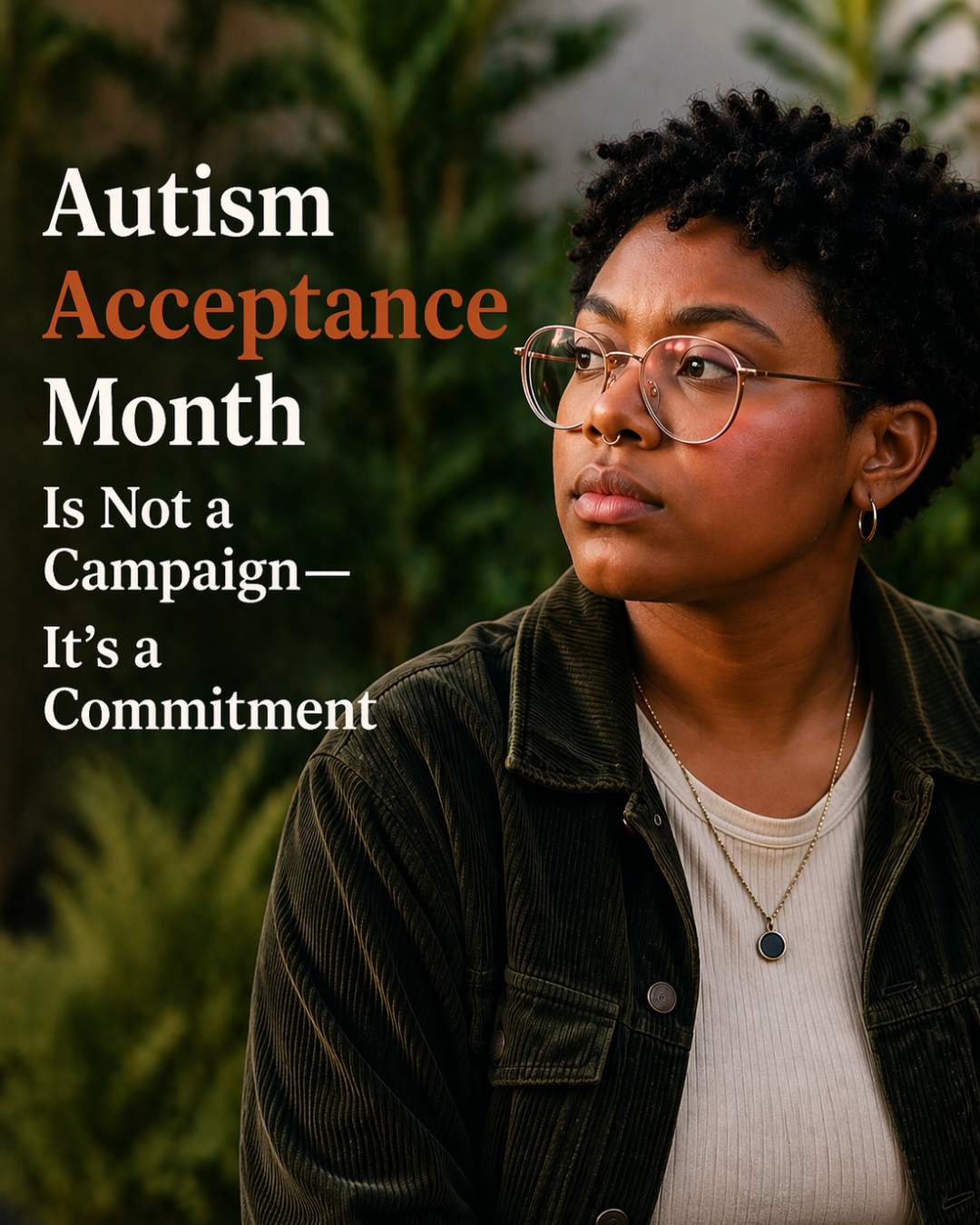 A Black woman with natural hair, round glasses, and a nose ring gazes pensively off-camera against a blurred green background, alongside the text "Autism Acceptance Month Is Not a Campaign — It's a Commitment"
